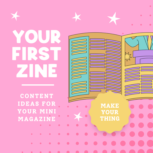 Your First Zine: Content Ideas for your Mini Magazine!